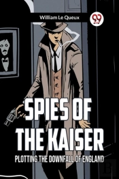 Spies Of The Kaiserplotting The Downfall Of England (Edition2023)