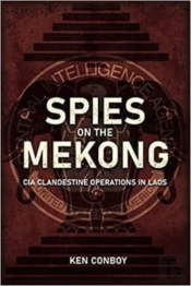 Spies On The Mekong: Cia Clandestine Operations In Laos