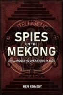 Spies On The Mekong: Cia Clandestine Operations In Laos