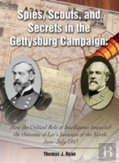 Spies, Scouts, And Secrets In The Gettysburg Campaign