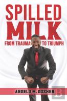 Spilled Milk From Trauma To Triumph