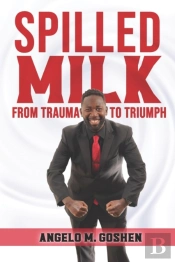 Spilled Milk From Trauma To Triumph