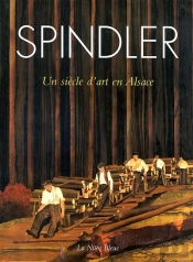 Spindler ; Un Siecle D'Art Et D'Histoire En Alsace