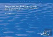 Spinning For Labour: Trade Unions And The New Media Environment