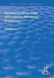 Spinning For Labour: Trade Unions And The New Media Environment
