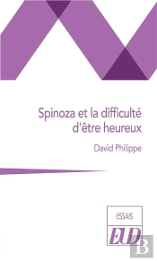 Spinoza Et La Difficulté D'Être Heureux
