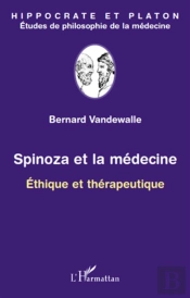 Spinoza Et La Médecine ; Éthique Et Thérapeutique