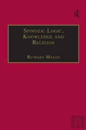 Spinoza: Logic, Knowledge And Religion