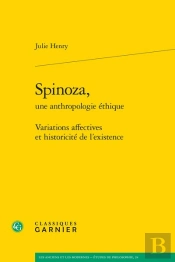 Spinoza, Une Anthropologie Éthique ; Variations Affectives Et Historicité De L'Existence