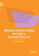 Spinozaâ€™S Epistemology Through A Geometrical Lens