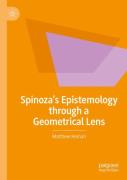 Spinozaâ€™S Epistemology Through A Geometrical Lens