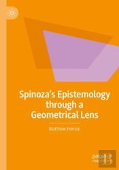 Spinozaâ€™S Epistemology Through A Geometrical Lens