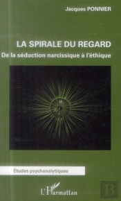 Spirale Du Regard ; De La Séduction Narcissique À L'Éthique