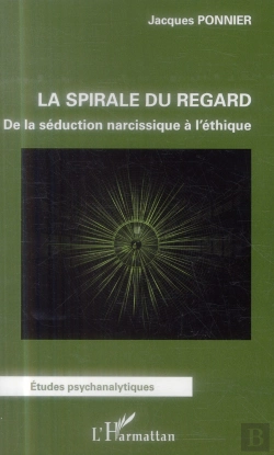Bertrand.pt - Spirale Du Regard ; De La Séduction Narcissique À L'Éthique