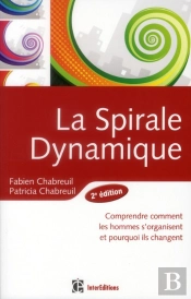 Spirale Dynamique - 2e Edition - Comprendre Comment Les Hommes S'Organisent Et Pourquoi Ils Changent
