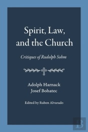 Spirit, Law, And The Church: Critiques Of Rudolph Sohm
