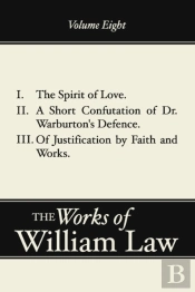 Spirit Of Love; A Short Confutation Of Dr. Warburton'S Defence; Of Justification By Faith And Works