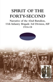 Spirit Of The Forty- Secondnarrative Of The 42nd Battalion, 11th Infantry Brigade 3rd Division, Aif 1914-18