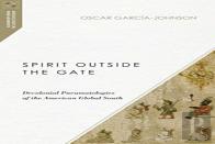Spirit Outside The Gate Â€“ Decolonial Pneumatologies Of The American Global South