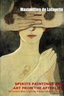 Spirit Paintings And Art From The Afterlife: The Greatest Spirit Artists And Medium Painters Of All Time
