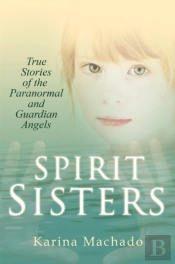 Spirit Sisters: True Stories Of The Paranormal