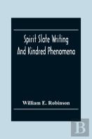 Spirit Slate Writing And Kindred Phenomena