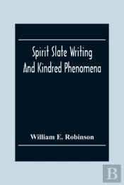 Spirit Slate Writing And Kindred Phenomena
