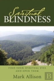 Spiritual Blindness: Find Your Spiritual Eyes And Open Them