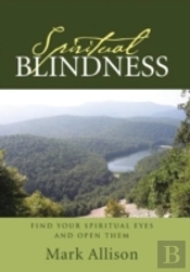 Spiritual Blindness: Find Your Spiritual Eyes And Open Them