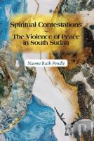 Spiritual Contestations Â€“ The Violence Of Peace In South Sudan