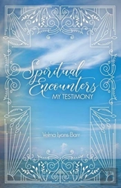 Spiritual Encounters My Testimony