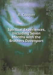 Spiritual Experiences, Including Seven Months With The Brothers Davenport
