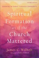 Spiritual Formation As If The Church Mattered Â€“ Growing In Christ Through Community