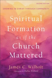 Spiritual Formation As If The Church Mattered Â€“ Growing In Christ Through Community