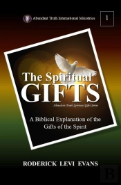 Spiritual Gifts: A Biblical Explanation Of The Gifts Of The Spirit