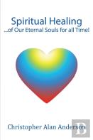 Spiritual Healing ...Of Our Eternal Souls For All Time!