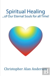 Spiritual Healing ...Of Our Eternal Souls For All Time!