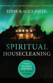 Spiritual Housecleaning Â€“ Protect Your Home And Family From Spiritual Pollution