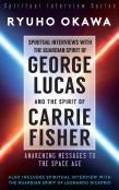 Spiritual Interviews With The Guardian Spirit Of George Lucas And The Spirit Of Carrie Fisher