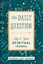Spiritual Journal: The Daily Question - My Five-Year Spiritual Journal