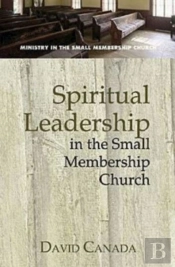 Spiritual Leadership In The Small Membership Church
