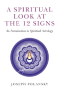 Spiritual Look At The 12 Signs, A - An Introduction To Spiritual Astrology