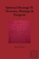 Spiritual Musings Ii: Sermons, Musings & Exegesis