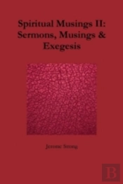 Spiritual Musings Ii: Sermons, Musings & Exegesis