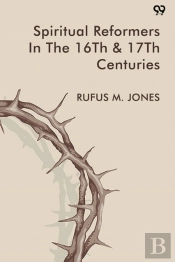 Spiritual Reformers In The 16th & 17th Centuries (Edition1)
