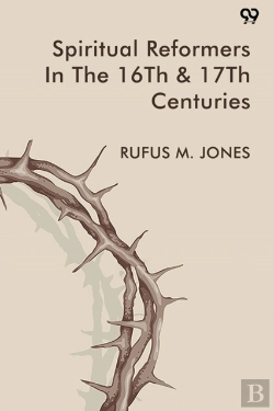 Bertrand.pt - Spiritual Reformers In The 16th & 17th Centuries (Edition1)