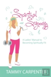 Spiritual Synergy: A Ladies' Manual To Becoming Spiritually Fit