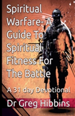 Bertrand.pt - Spiritual Warfare-A Guide To Spiritual Fitness For The Battle: A 31 Day Devotional