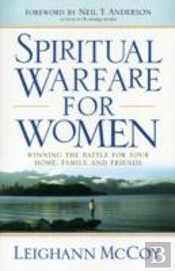 Spiritual Warfare For Women Â€“ Winning The Battle For Your Home, Family, And Friends