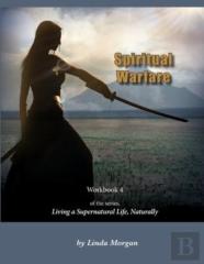 Spiritual Warfare, Living A Supernatural Life Naturally, Workbook 4